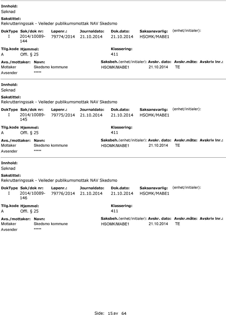 : 79775/2014 HSOMK/MB1 vs./mottaker: Navn: Saksbeh. vskr. dato: vskr.måte: vskriv lnr.