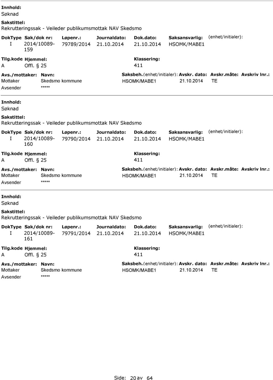 : 79790/2014 HSOMK/MB1 vs./mottaker: Navn: Saksbeh. vskr. dato: vskr.måte: vskriv lnr.