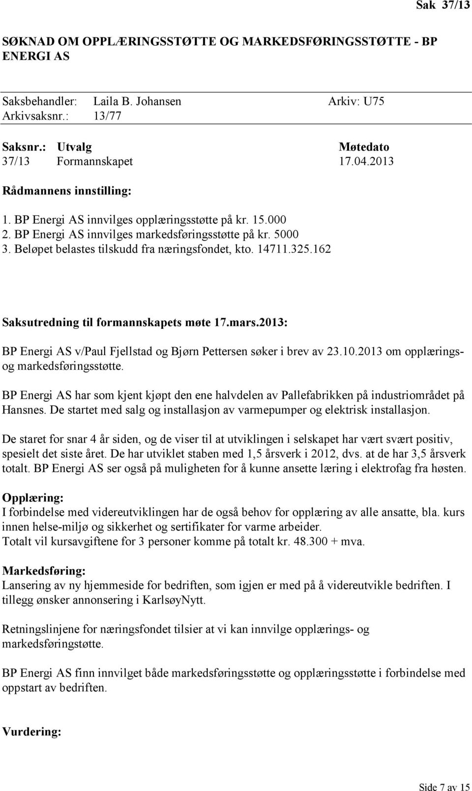 162 Saksutredning til formannskapets møte 17.mars.2013: BP Energi AS v/paul Fjellstad og Bjørn Pettersen søker i brev av 23.10.2013 om opplæringsog markedsføringsstøtte.