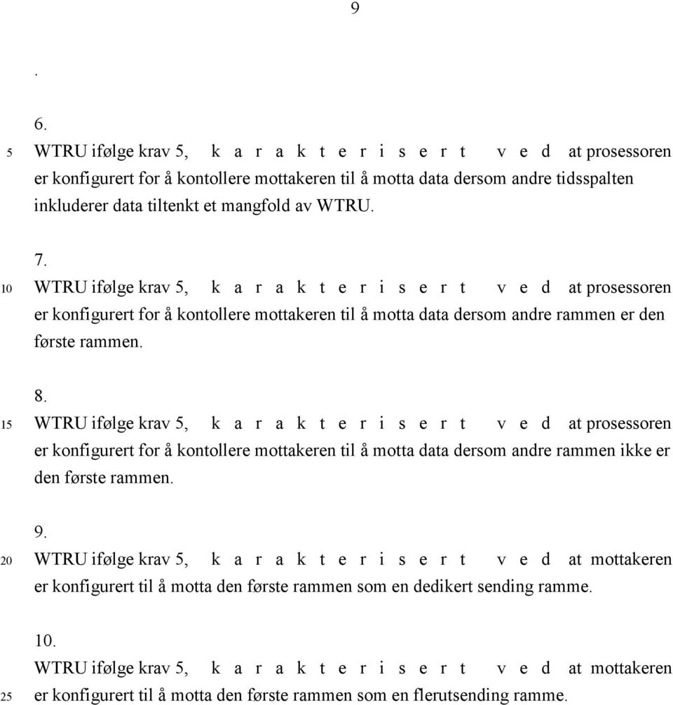 WTRU ifølge krav, k a r a k t e r i s e r t v e d at prosessoren er konfigurert for å kontollere mottakeren til å motta data dersom andre rammen ikke er den første rammen. 9.