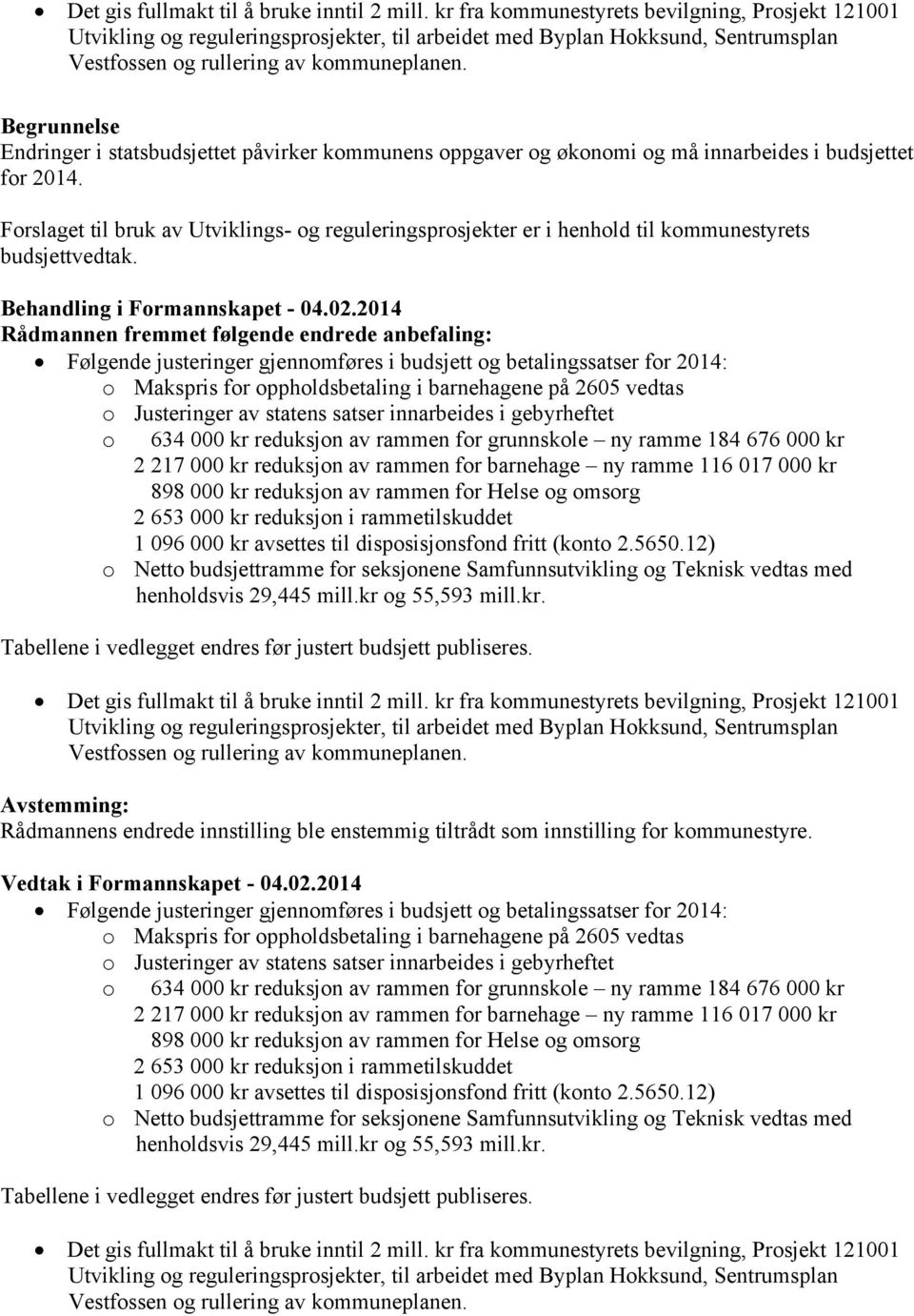 Endringer i statsbudsjettet påvirker kommunens oppgaver og økonomi og må innarbeides i budsjettet for 2014.