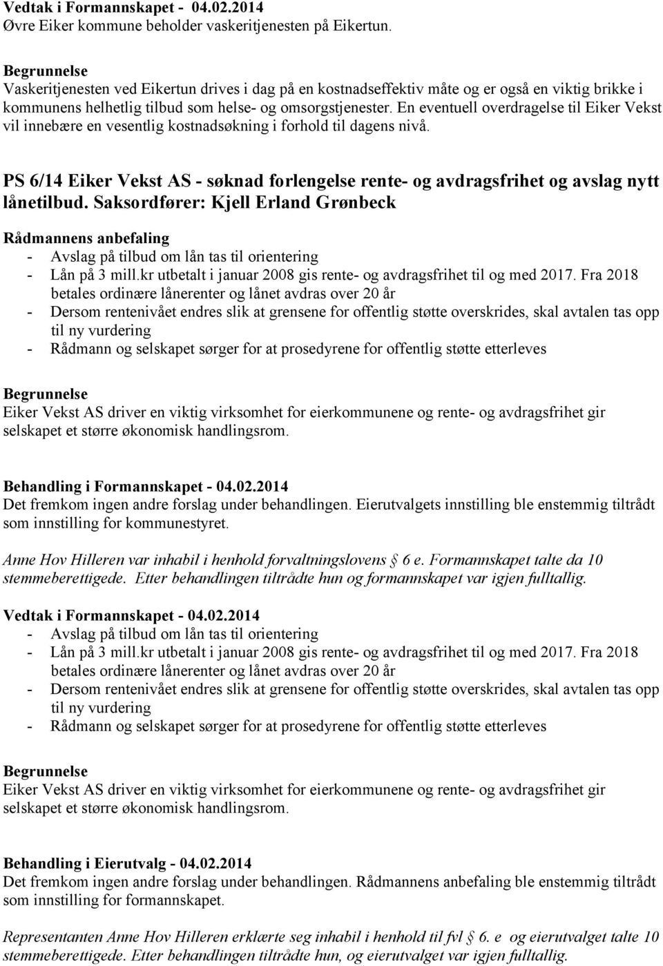 En eventuell overdragelse til Eiker Vekst vil innebære en vesentlig kostnadsøkning i forhold til dagens nivå.