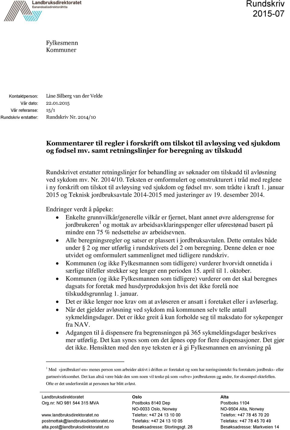 samt retningslinjer for beregning av tilskudd Rundskrivet erstatter retningslinjer for behandling av søknader om tilskudd til avløsning ved sykdom mv. Nr. 2014/10.