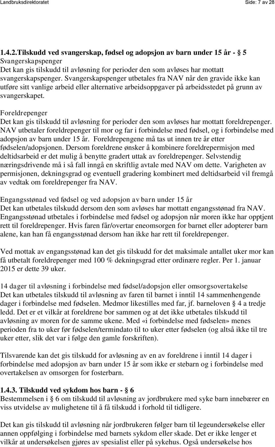 Svangerskapspenger utbetales fra NAV når den gravide ikke kan utføre sitt vanlige arbeid eller alternative arbeidsoppgaver på arbeidsstedet på grunn av svangerskapet.