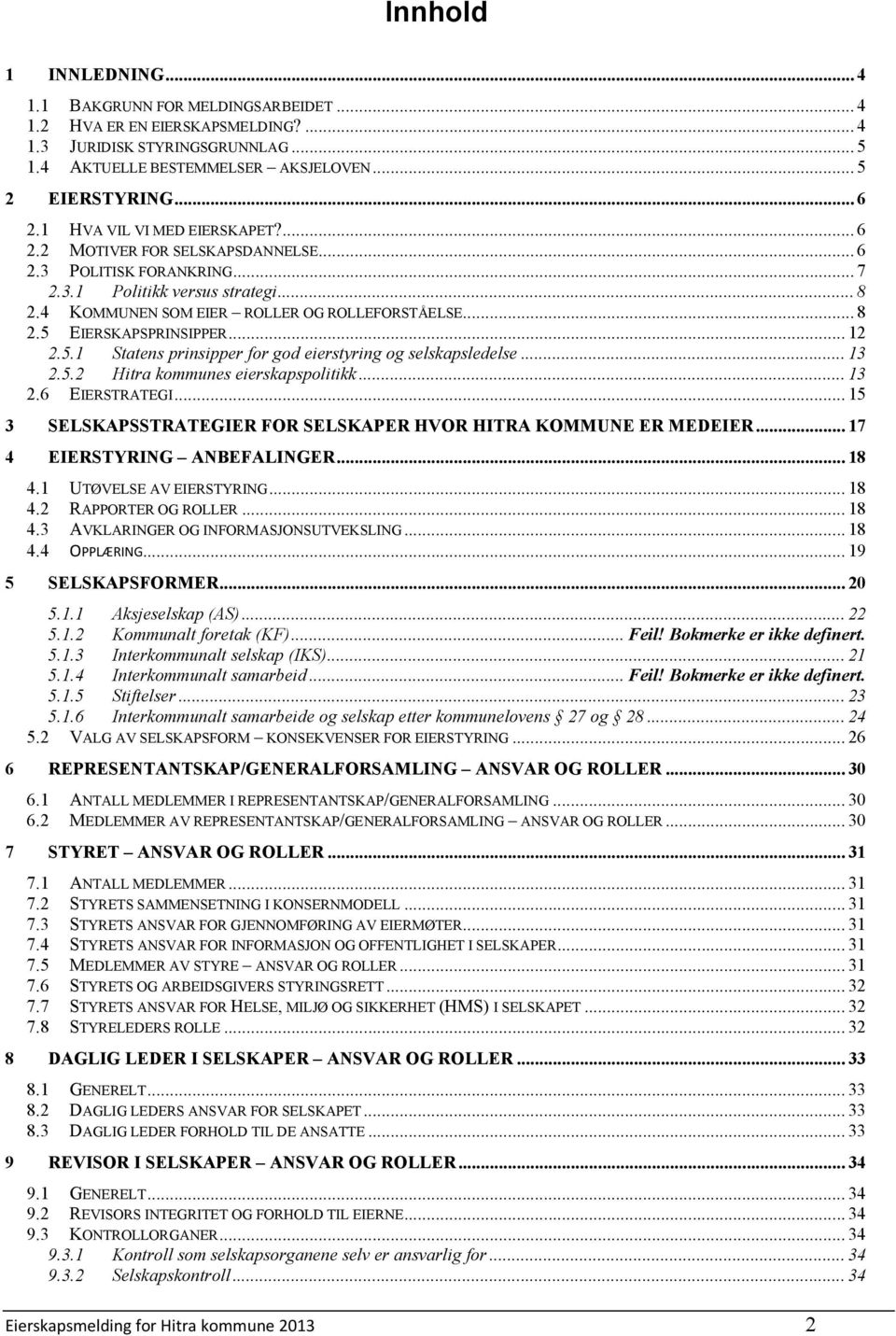 .. 12 2.5.1 Statens prinsipper for god eierstyring og selskapsledelse... 13 2.5.2 Hitra kommunes eierskapspolitikk... 13 2.6 EIERSTRATEGI.