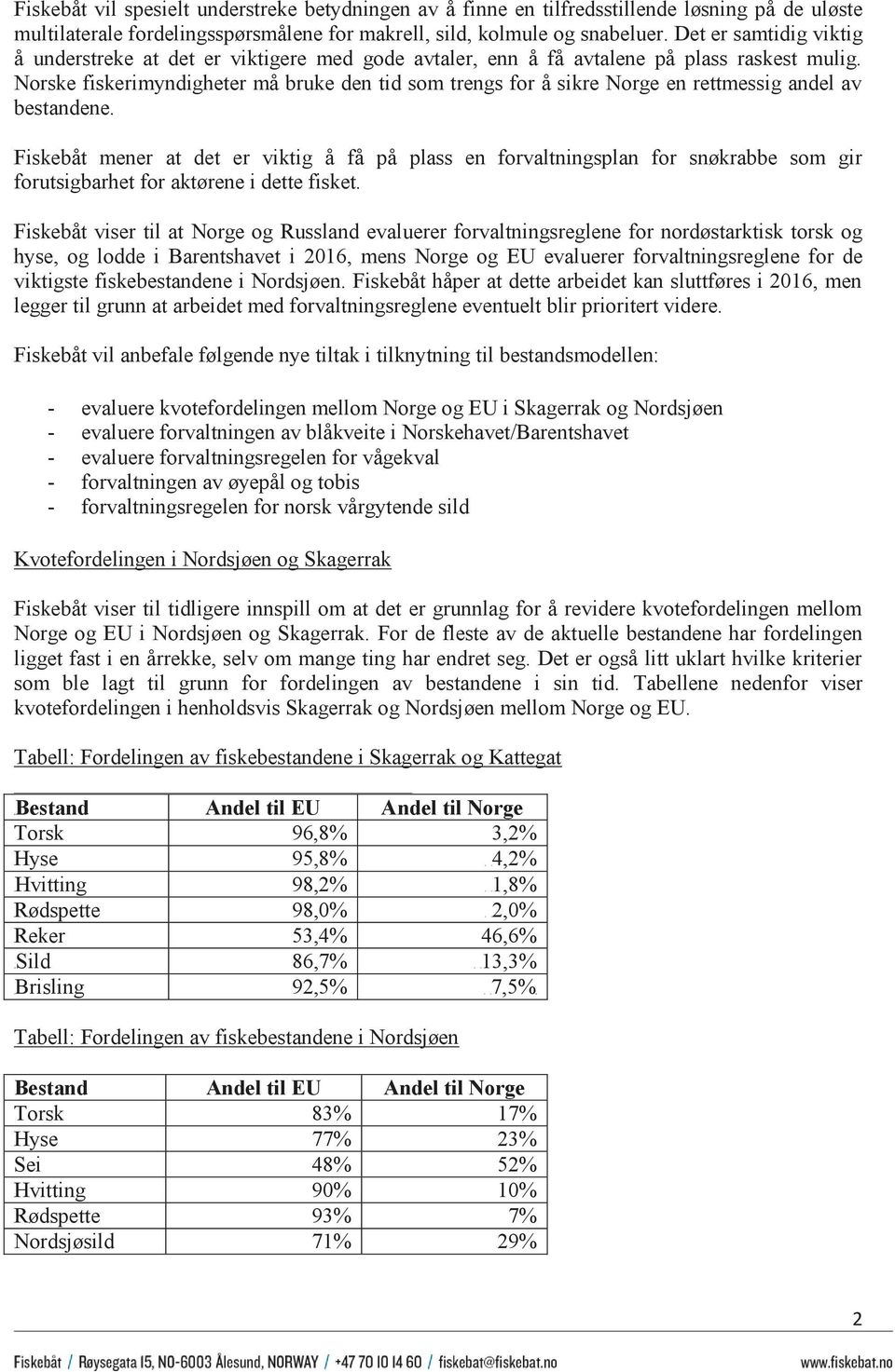 Norske fiskerimyndigheter må bruke den tid som trengs for å sikre Norge en rettmessig andel av bestandene.