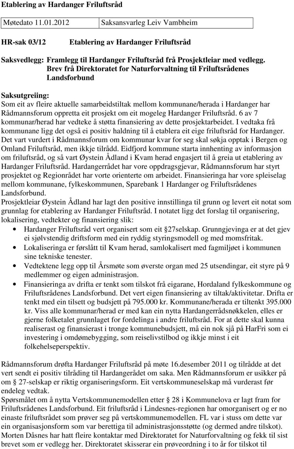 Brev frå Direktoratet for Naturforvaltning til Friluftsrådenes Landsforbund Saksutgreiing: Som eit av fleire aktuelle samarbeidstiltak mellom kommunane/herada i Hardanger har Rådmannsforum oppretta