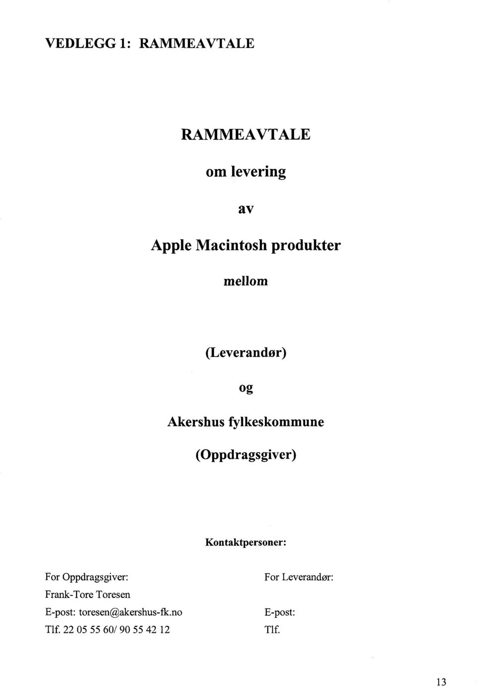 Kontaktpersoner: For Oppdragsgiver: For Leverandør: Frank-Tore Toresen
