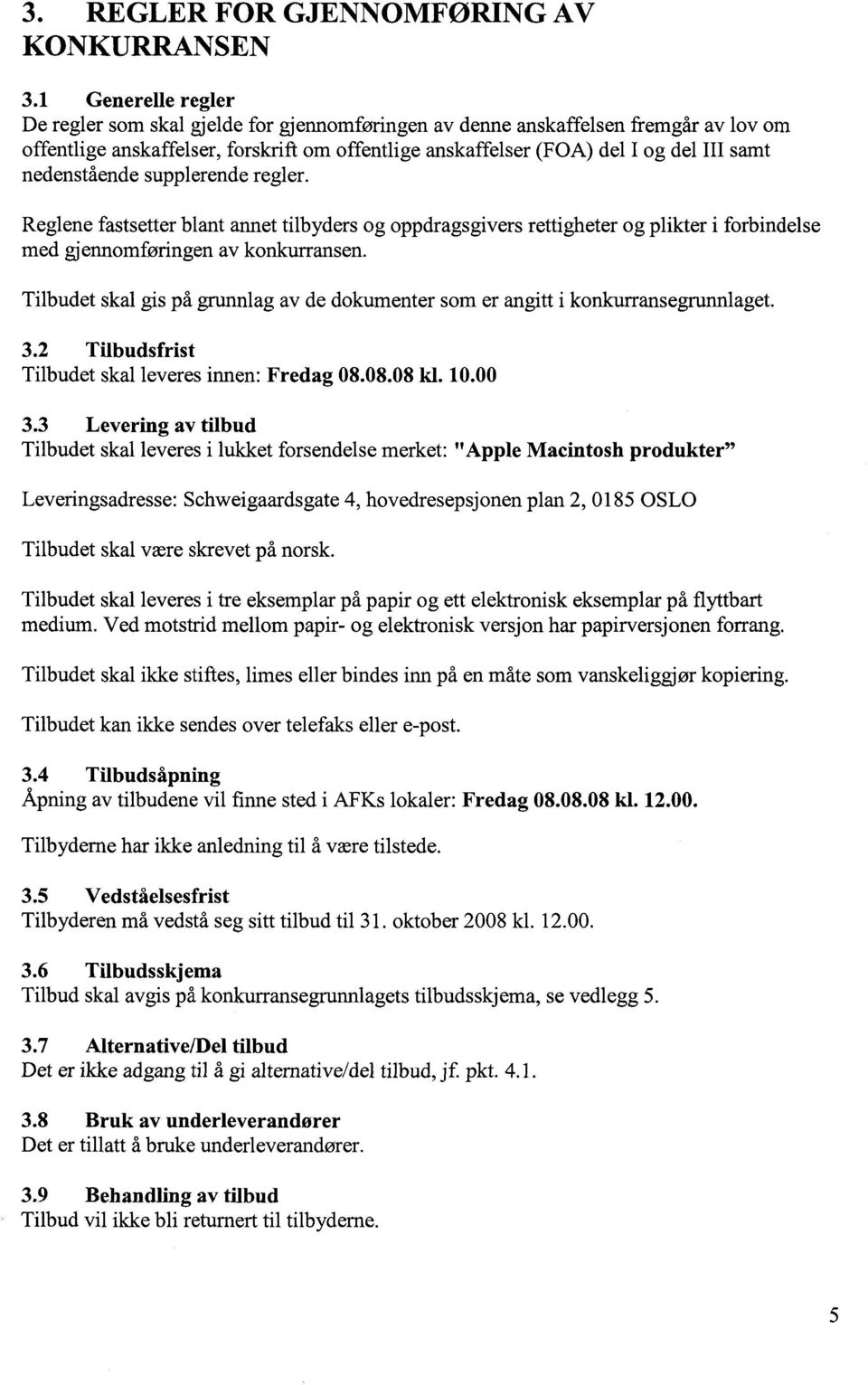 nedenstående supplerende regler. Reglene fastsetter blant annet tilbyders og oppdragsgivers rettigheter og plikter i forbindelse med gjennomføringen av konkurransen.