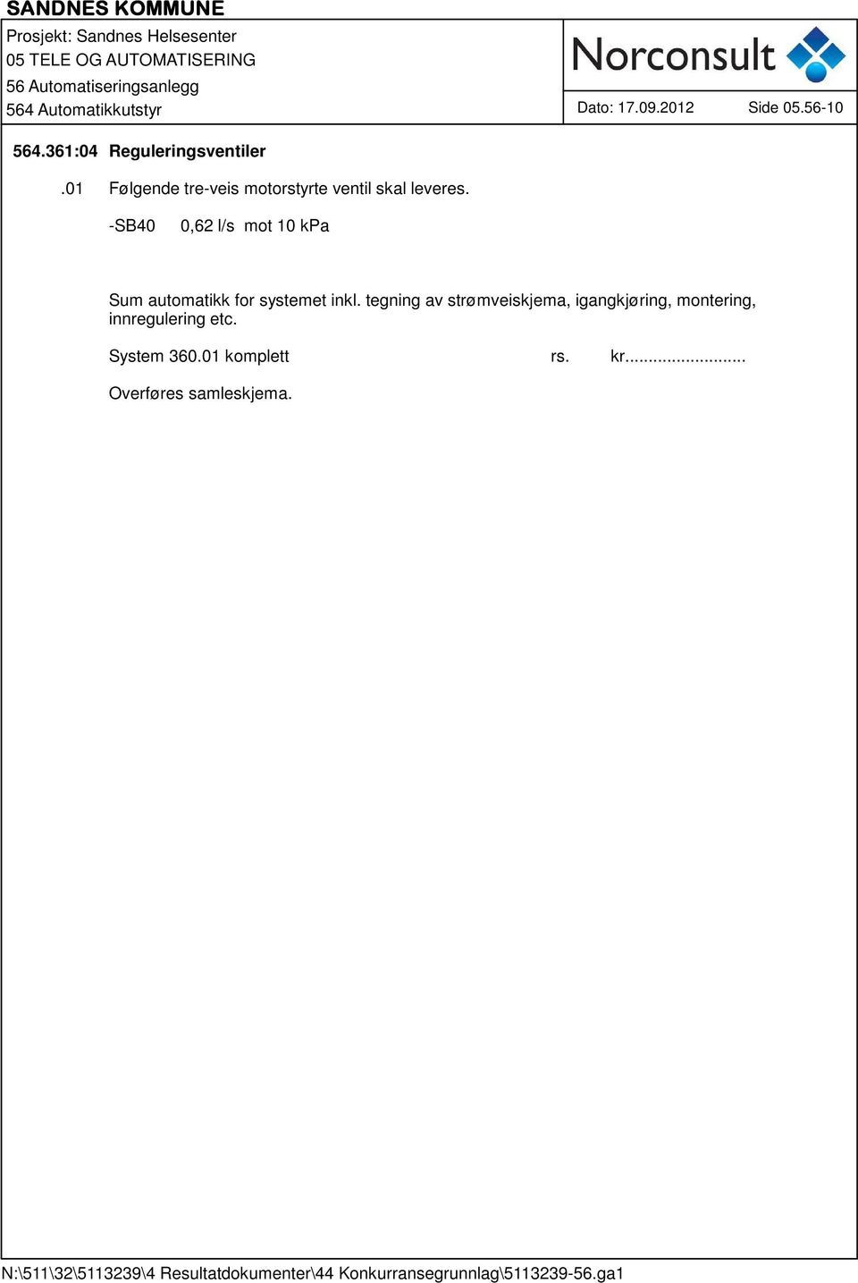 -SB40 0,62 l/s mot 10 kpa Sum automatikk for systemet inkl.