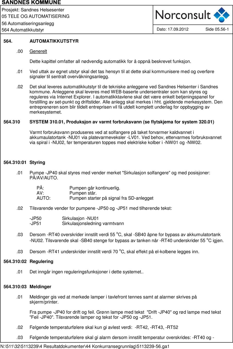 .02 Det skal leveres automatikkutstyr til de tekniske anleggene ved Sandnes Helsenter i Sandnes kommune.