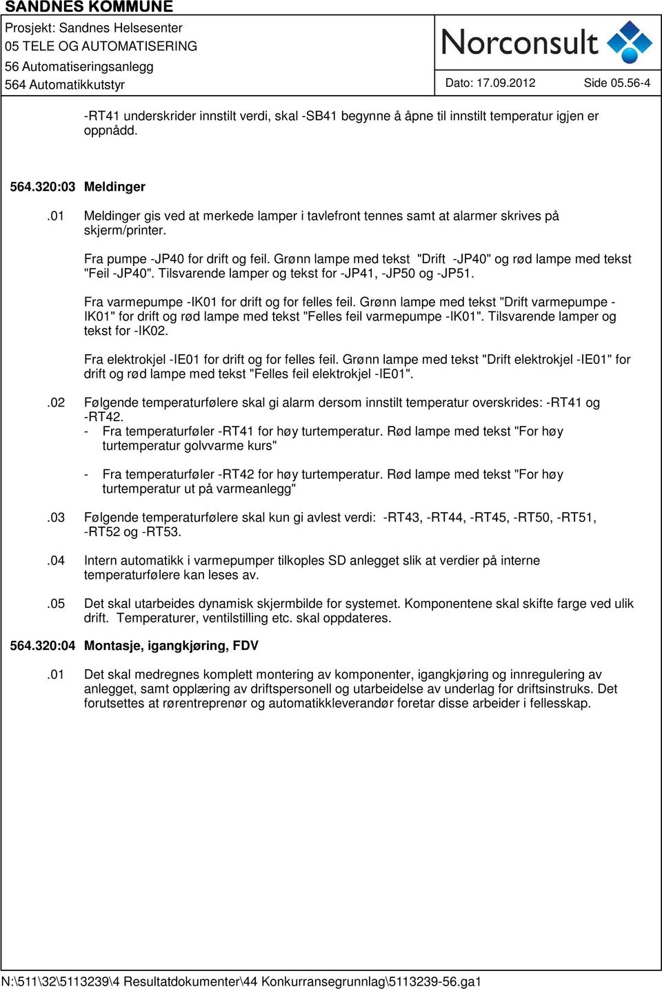 Grønn lampe med tekst "Drift -JP40" og rød lampe med tekst "Feil -JP40". Tilsvarende lamper og tekst for -JP41, -JP50 og -JP51. Fra varmepumpe -IK01 for drift og for felles feil.