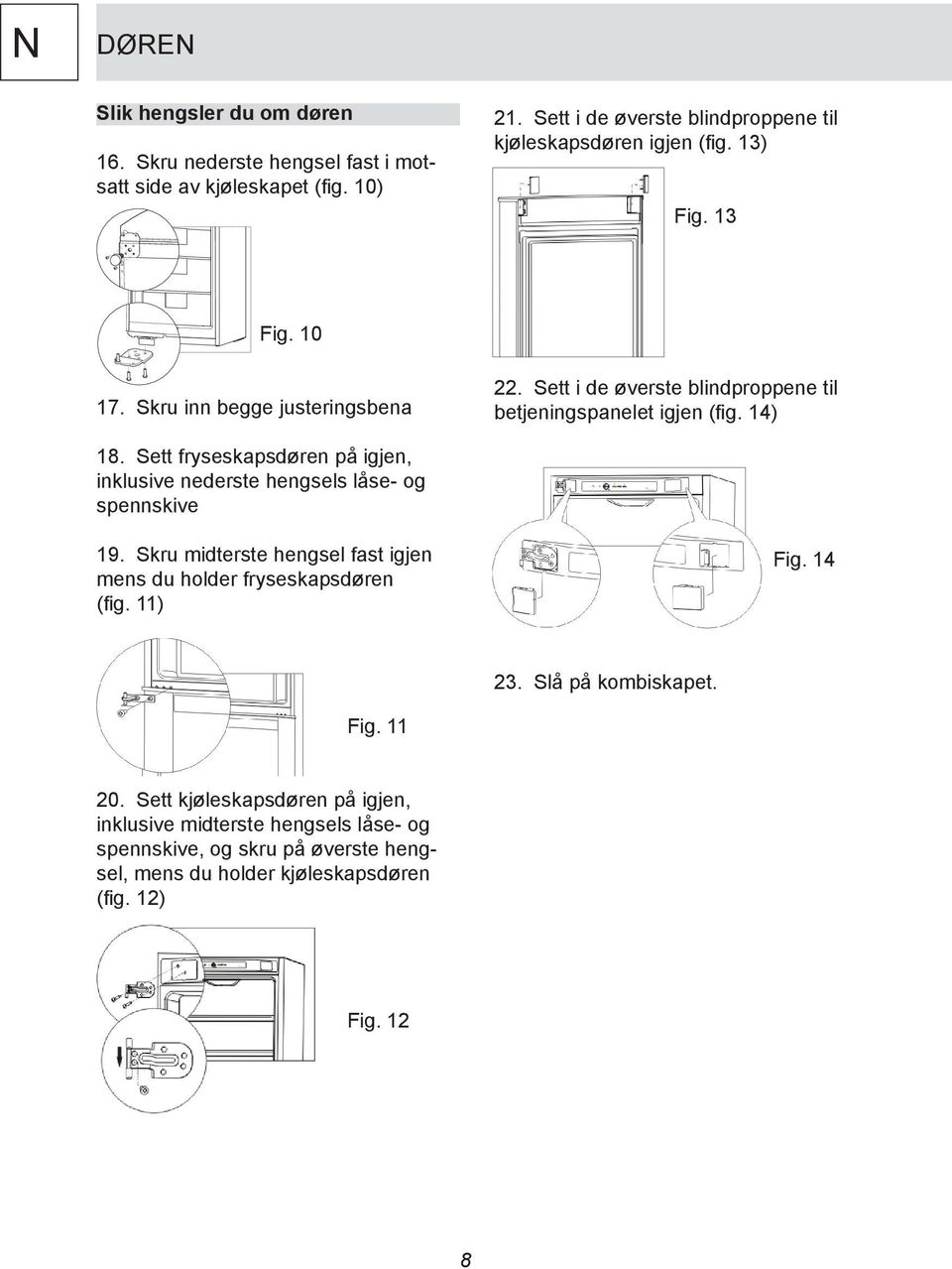 Sett i de øverste blindproppene til betjeningspanelet igjen (fig. 14) 18. Sett fryseskapsdøren på igjen, inklusive nederste hengsels låse- og spennskive 19.