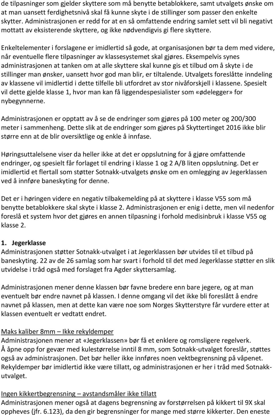 Enkeltelementer i forslagene er imidlertid så gode, at organisasjonen bør ta dem med videre, når eventuelle flere tilpasninger av klassesystemet skal gjøres.