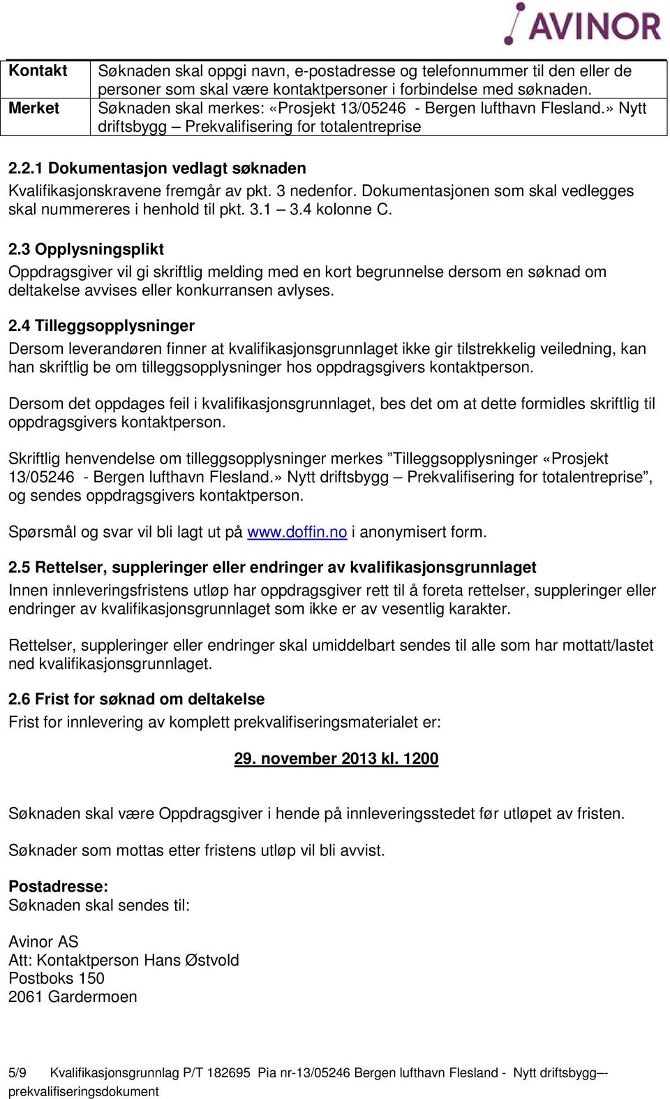 3 nedenfor. Dokumentasjonen som skal vedlegges skal nummereres i henhold til pkt. 3.1 3.4 kolonne C. 2.