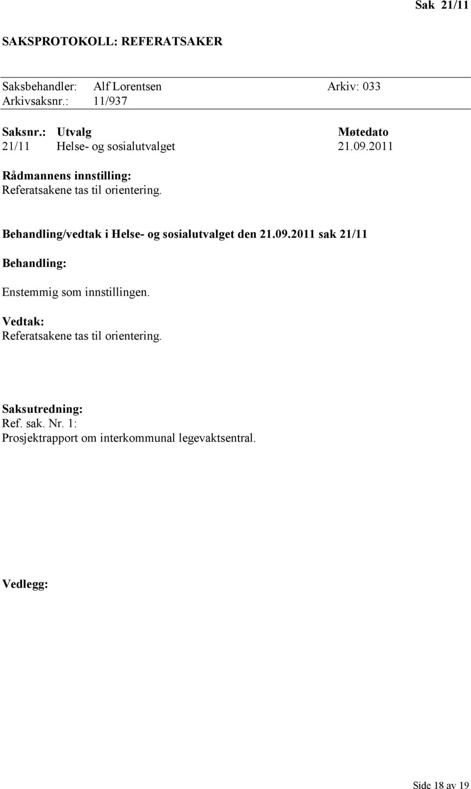 2011 Rådmannens innstilling: Referatsakene tas til orientering. Behandling/vedtak i Helse- og sosialutvalget den 21.