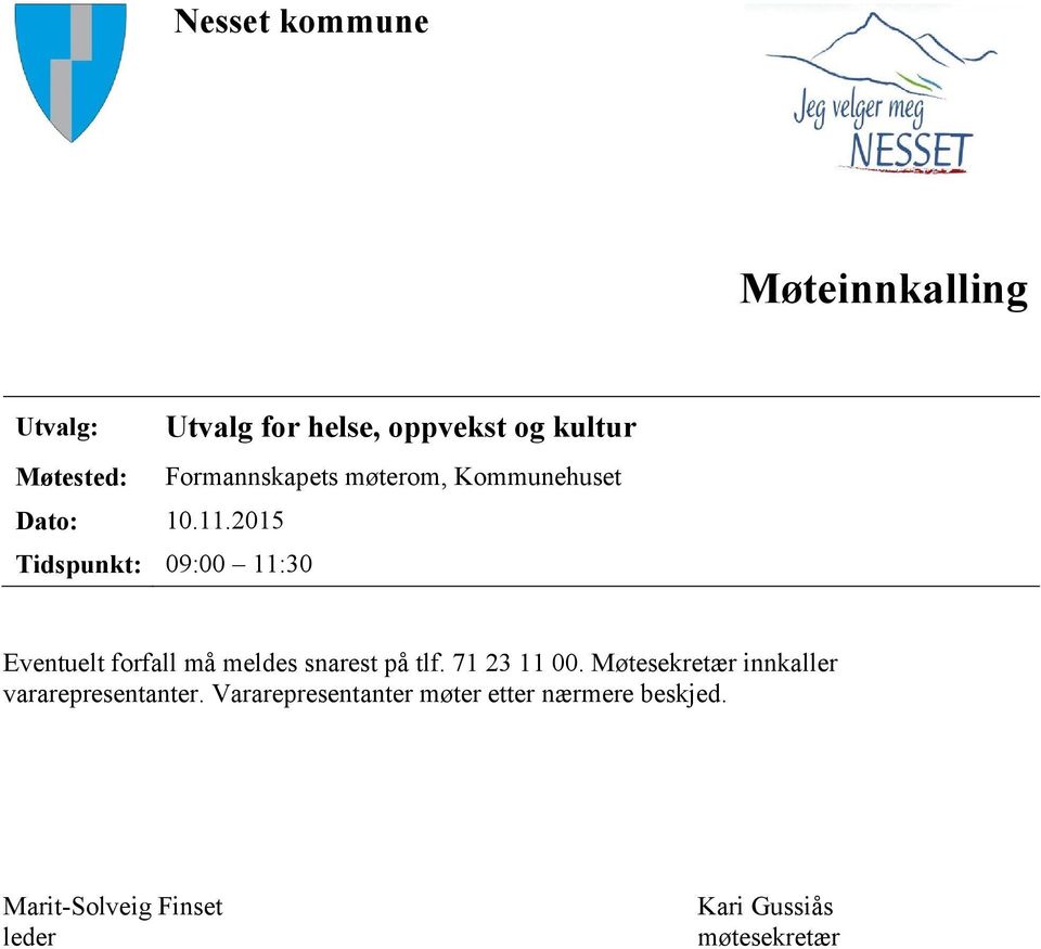 Kommunehuset Eventuelt forfall må meldes snarest på tlf. 71 23 11 00.