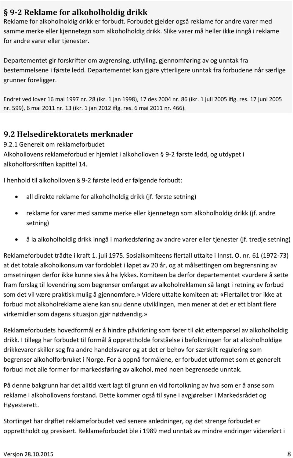 Departementet kan gjøre ytterligere unntak fra forbudene når særlige grunner foreligger. Endret ved lover 16 mai 1997 nr. 28 (ikr. 1 jan 1998), 17 des 2004 nr. 86 (ikr. 1 juli 2005 iflg. res.