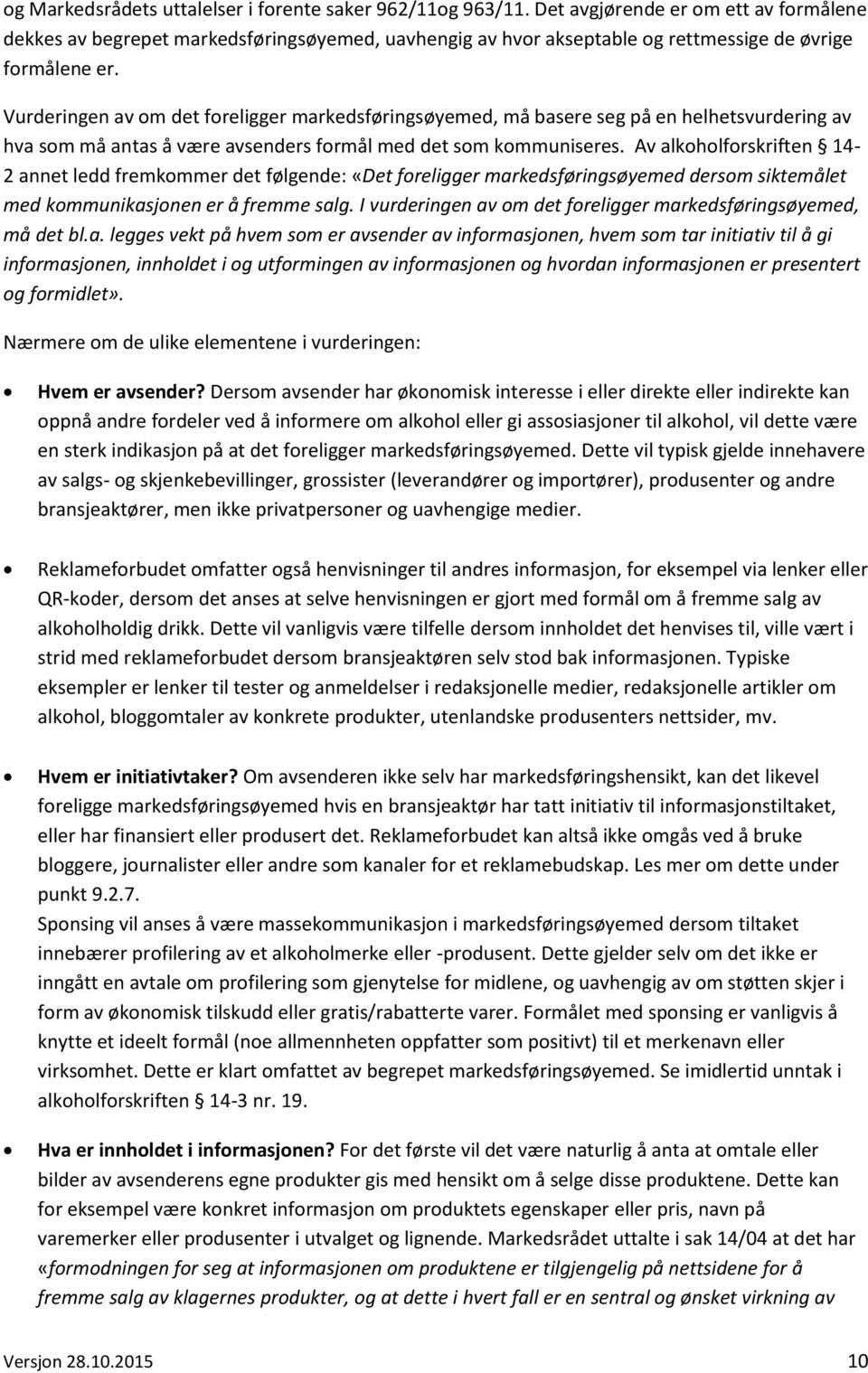 Vurderingen av om det foreligger markedsføringsøyemed, må basere seg på en helhetsvurdering av hva som må antas å være avsenders formål med det som kommuniseres.