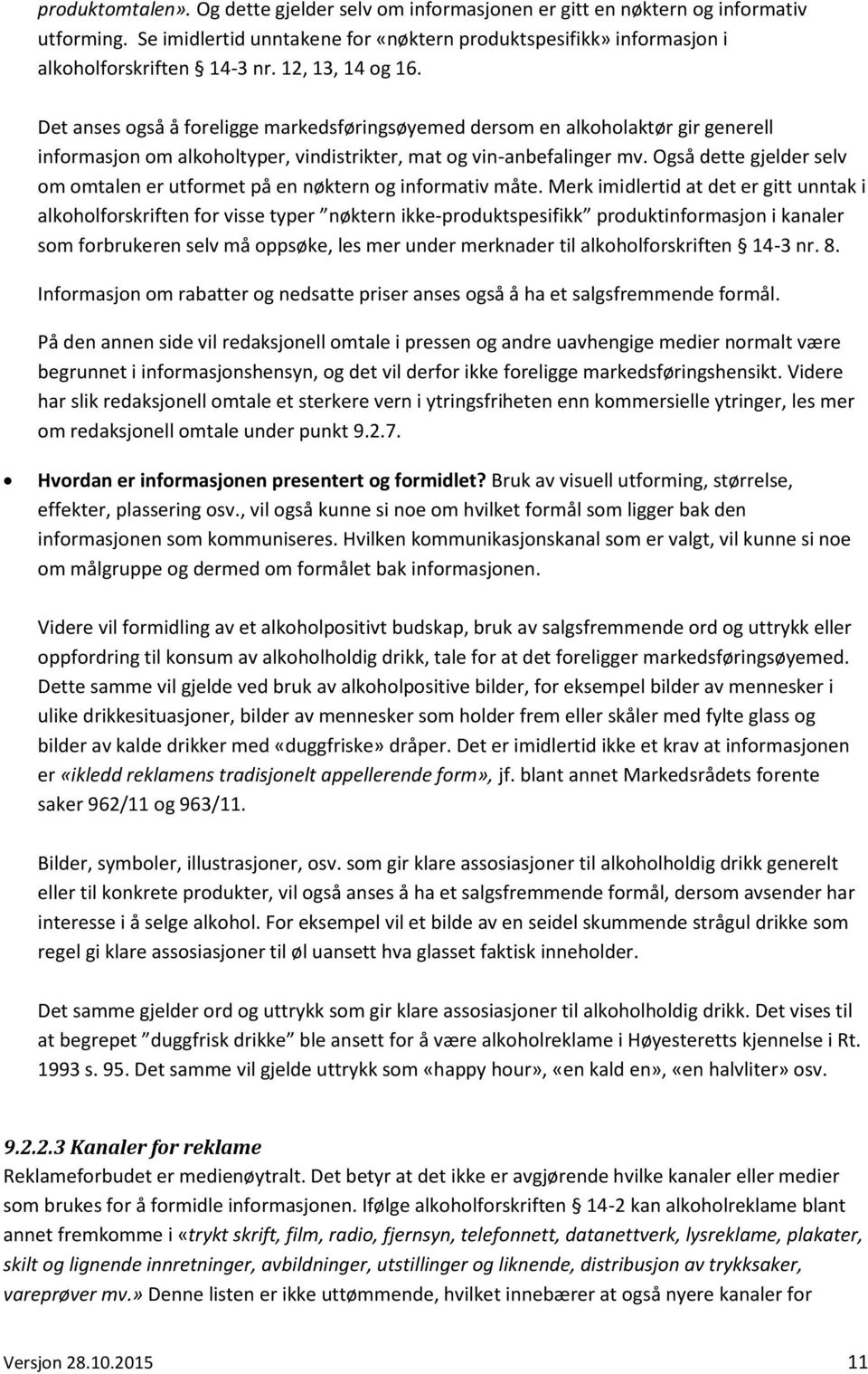 Også dette gjelder selv om omtalen er utformet på en nøktern og informativ måte.