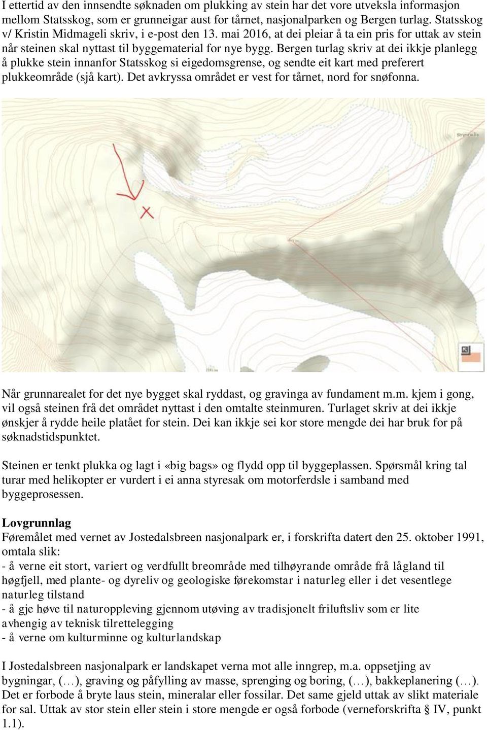 Bergen turlag skriv at dei ikkje planlegg å plukke stein innanfor Statsskog si eigedomsgrense, og sendte eit kart med preferert plukkeområde (sjå kart).