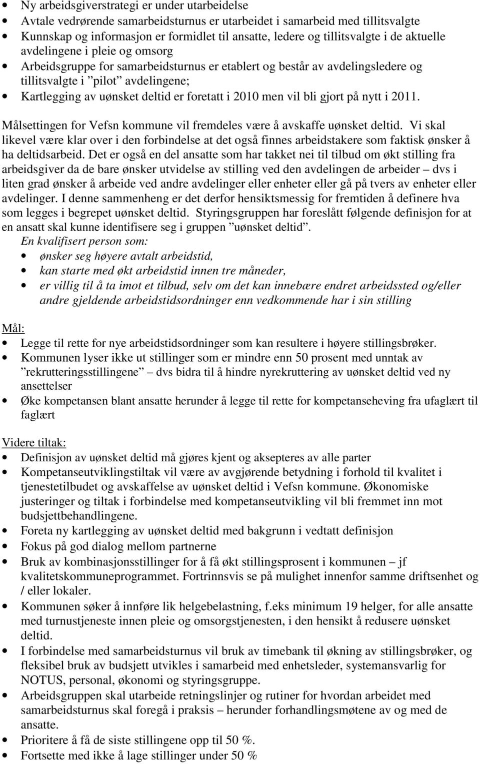 i 2010 men vil bli gjort på nytt i 2011. Målsettingen for Vefsn kommune vil fremdeles være å avskaffe uønsket deltid.