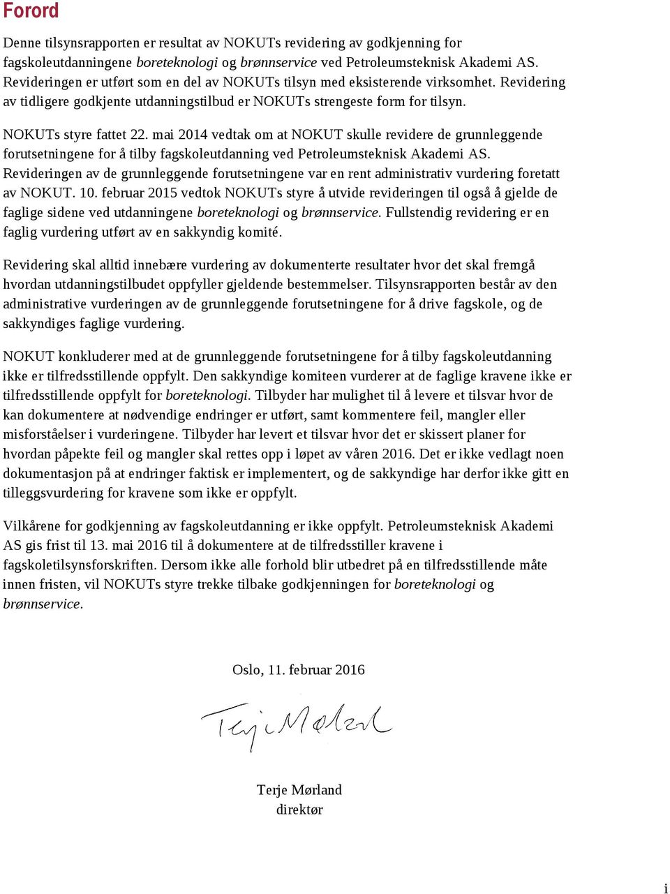 mai 2014 vedtak om at NOKUT skulle revidere de grunnleggende forutsetningene for å tilby fagskoleutdanning ved Petroleumsteknisk Akademi AS.