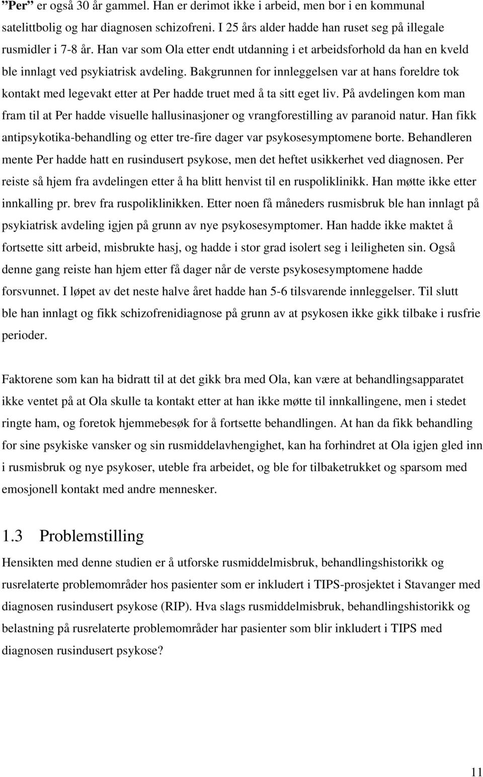 Bakgrunnen for innleggelsen var at hans foreldre tok kontakt med legevakt etter at Per hadde truet med å ta sitt eget liv.