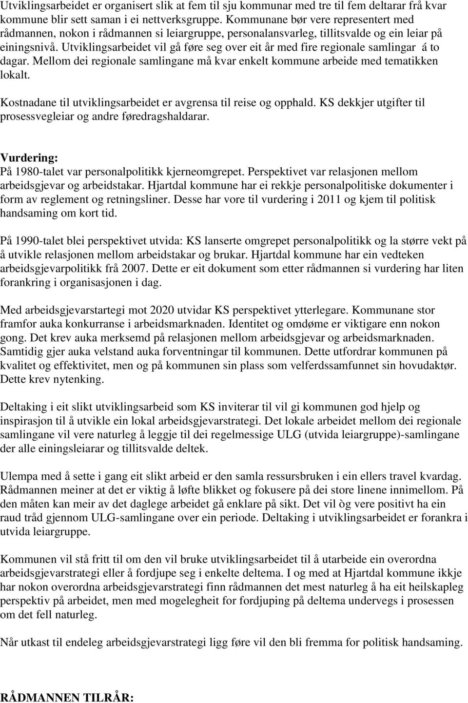 Utviklingsarbeidet vil gå føre seg over eit år med fire regionale samlingar á to dagar. Mellom dei regionale samlingane må kvar enkelt kommune arbeide med tematikken lokalt.