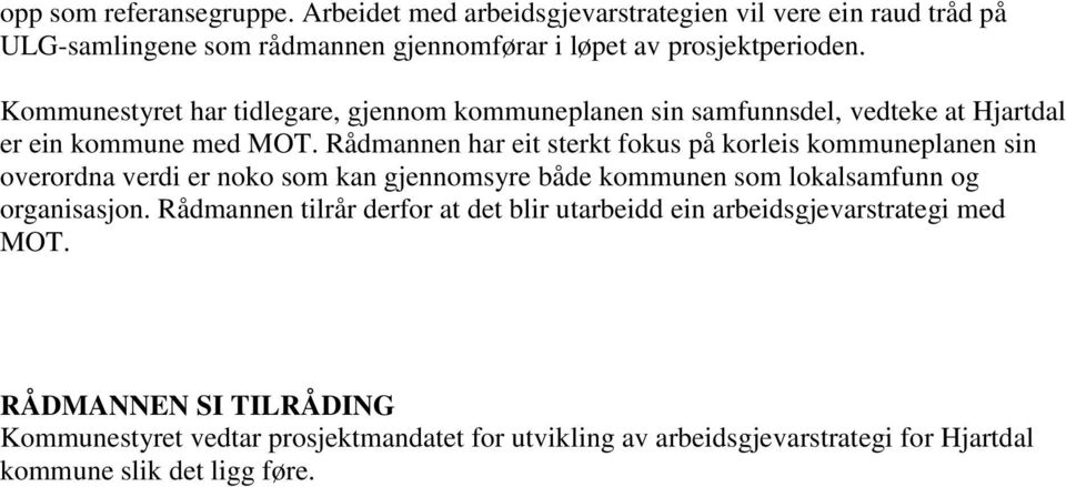 Rådmannen har eit sterkt fokus på korleis kommuneplanen sin overordna verdi er noko som kan gjennomsyre både kommunen som lokalsamfunn og organisasjon.