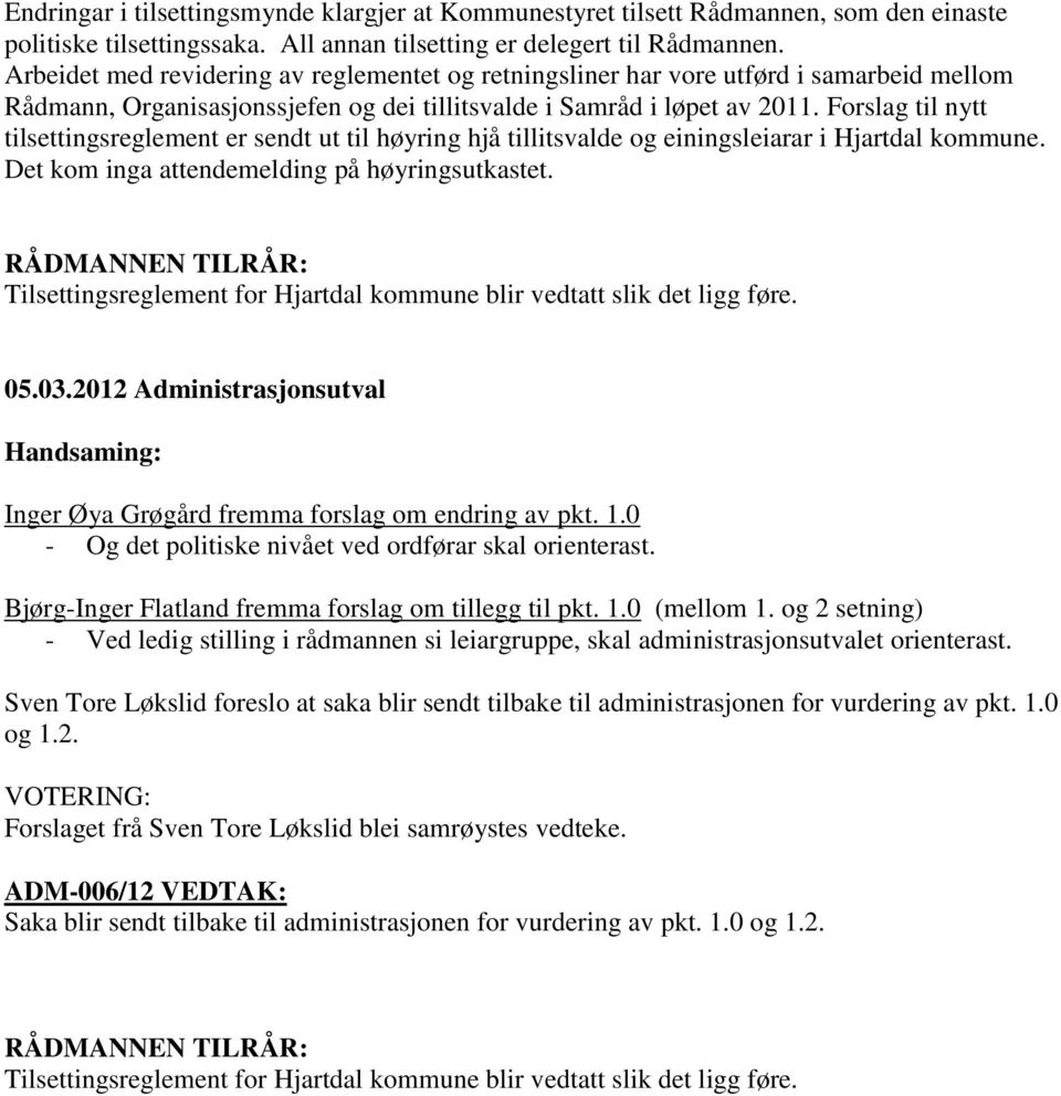 Forslag til nytt tilsettingsreglement er sendt ut til høyring hjå tillitsvalde og einingsleiarar i Hjartdal kommune. Det kom inga attendemelding på høyringsutkastet.