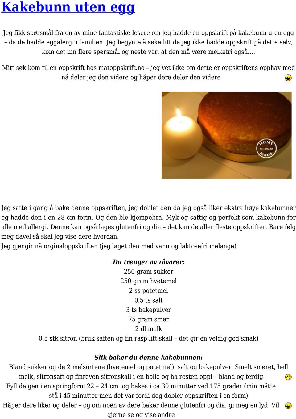 no jeg vet ikke om dette er oppskriftens opphav med nå deler jeg den videre og håper dere deler den videre Jeg satte i gang å bake denne oppskriften, jeg doblet den da jeg også liker ekstra høye