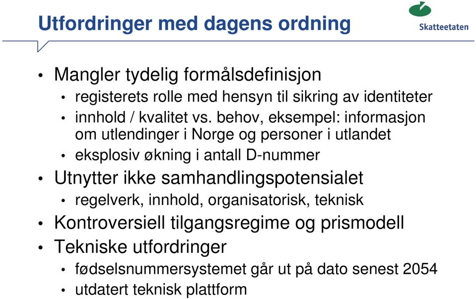 behov, eksempel: informasjon om utlendinger i Norge og personer i utlandet eksplosiv økning i antall D-nummer Utnytter
