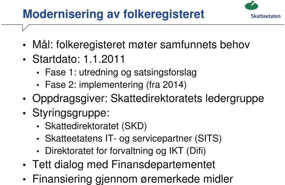 Skattedirektoratets ledergruppe Styringsgruppe: Skattedirektoratet (SKD) Skatteetatens IT- og