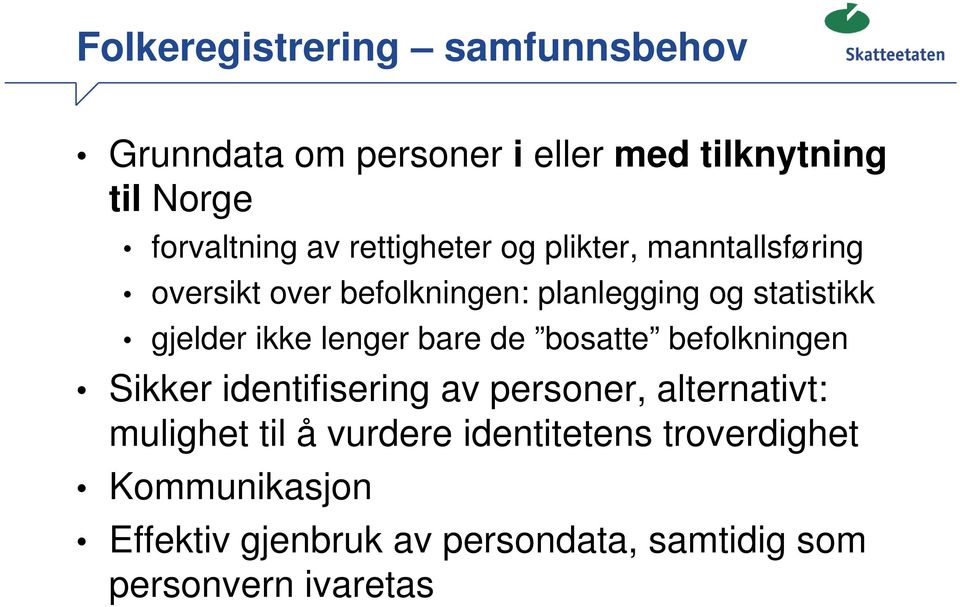 ikke lenger bare de bosatte befolkningen Sikker identifisering av personer, alternativt: mulighet til å