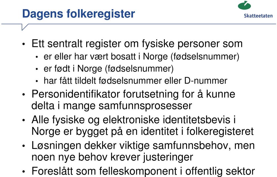 mange samfunnsprosesser Alle fysiske og elektroniske identitetsbevis i Norge er bygget på en identitet i folkeregisteret