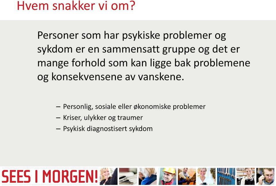 gruppe og det er mange forhold som kan ligge bak problemene og