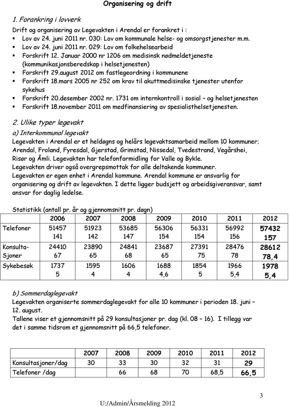 mars 2005 nr 252 om krav til akuttmedisinske tjenester utenfor sykehus Forskrift 20.desember 2002 nr. 1731 om internkontroll i sosial og helsetjenesten Forskrift 18.