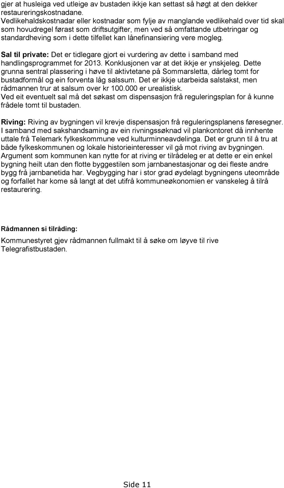 Sl til privt: Dt r tidlr jrt i vurdri v dtt i smbd md hdlisprrmmt fr 2013. Kklusj vr t dt ikkj r yskjl. Dtt ru strl plssri i høv til ktivtt på Smmrsltt, dårl tmt fr bustdfrmål i frvt lå slssum.