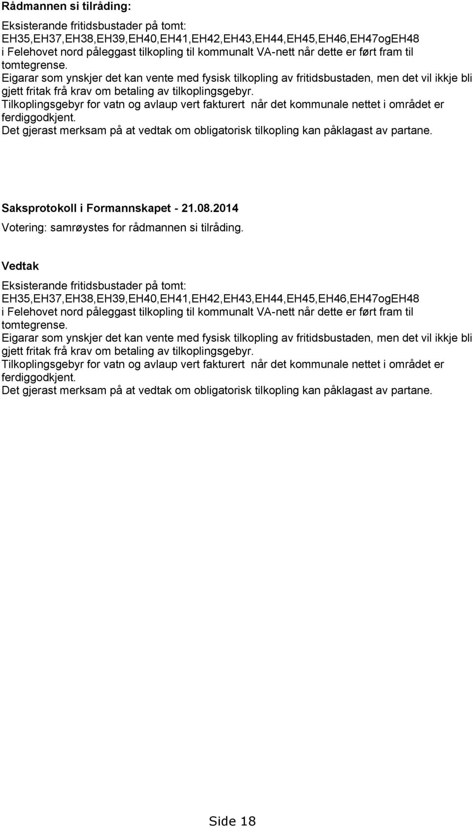 Dt jrst mrksm på t vdtk m blitrisk tilkpli k påklst v prt. Sksprtkll i Frmskpt - 21.08.2014 Vtri: smrøysts fr rådm si tilrådi.