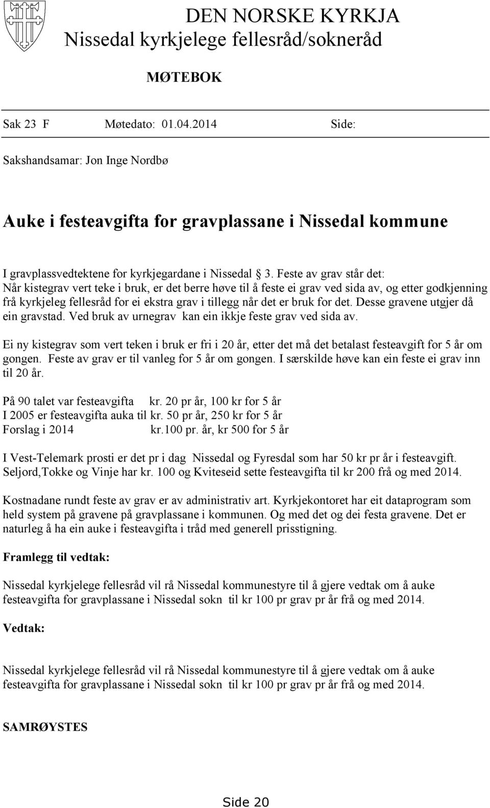 Vd bruk v urrv k i ikkj fst rv vd sid v. Ei y kistrv sm vrt tk i bruk r fri i 20 år, ttr dt må dt btlst fstvift fr 5 år m. Fst v rv r til vl fr 5 år m. I særskild høv k i fst i rv i til 20 år.