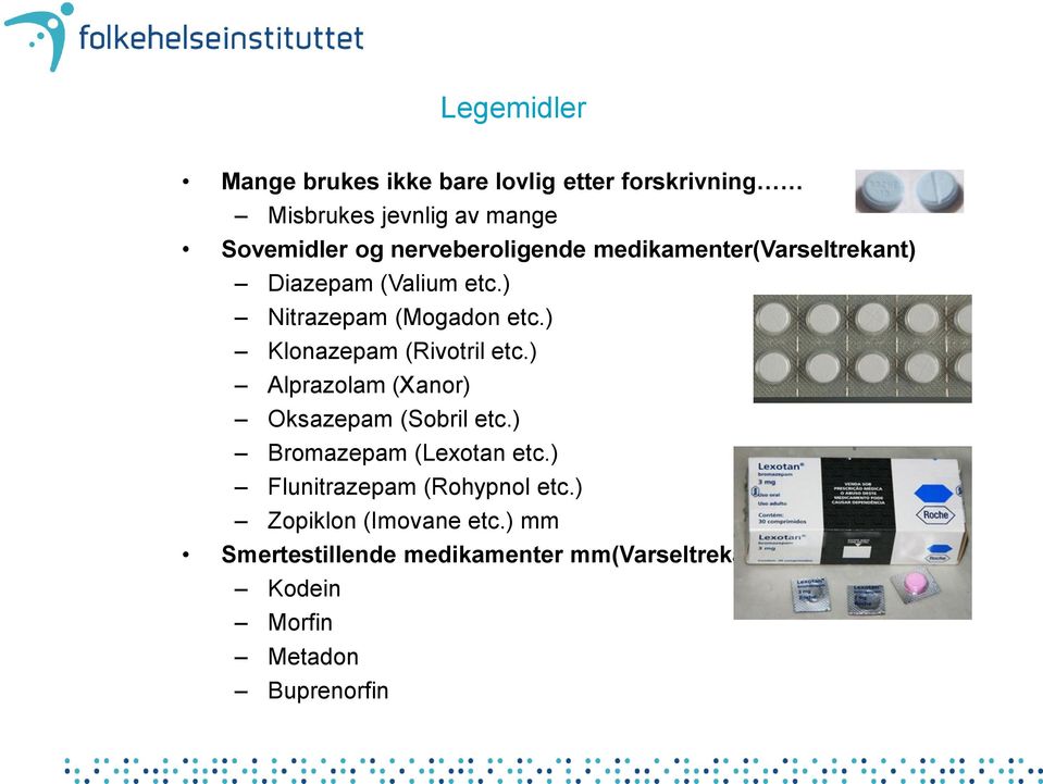 ) Klonazepam (Rivotril etc.) Alprazolam (Xanor) Oksazepam (Sobril etc.) Bromazepam (Lexotan etc.