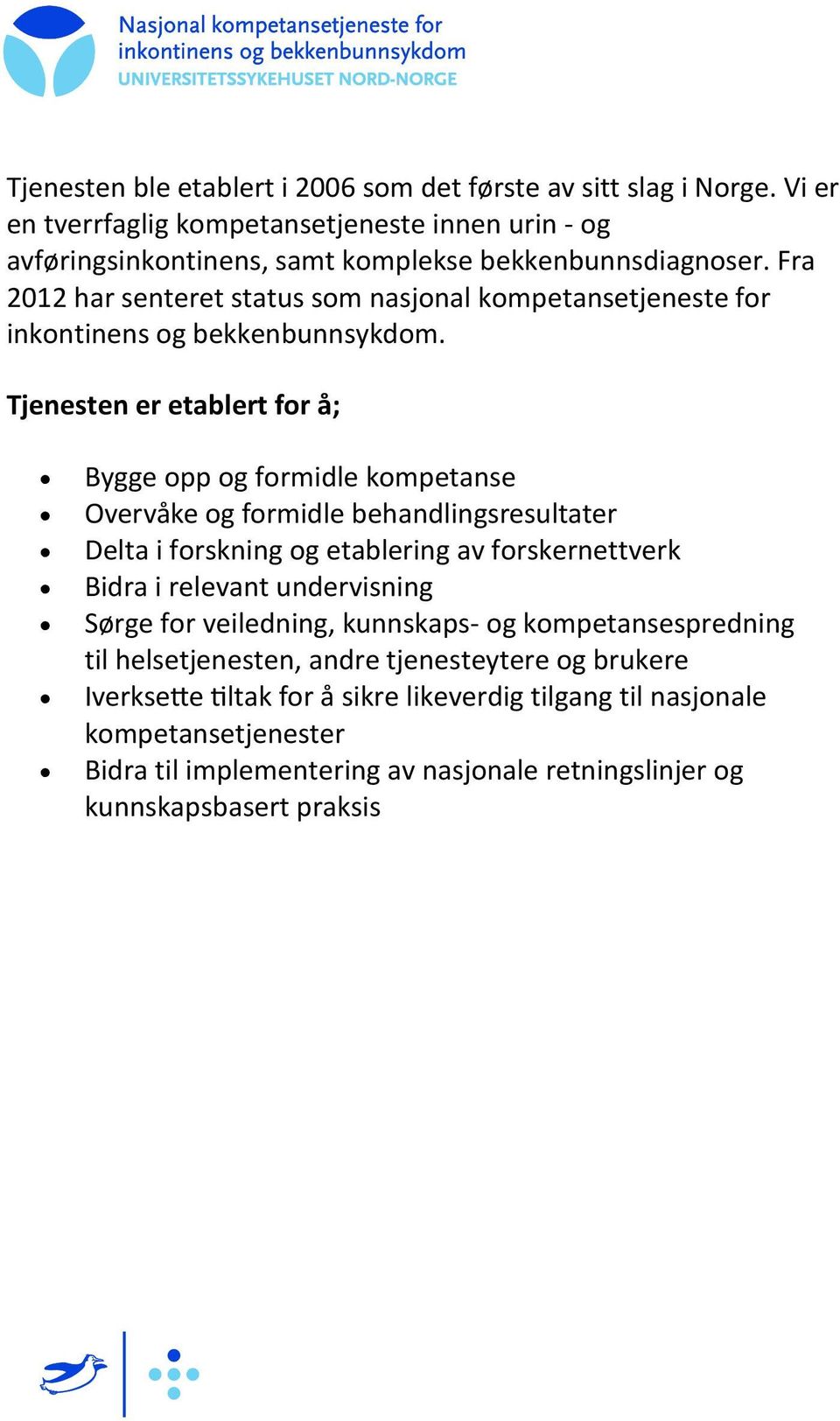 Fra 2012 har senteret status som nasjonal kompetansetjeneste for inkontinens og bekkenbunnsykdom.