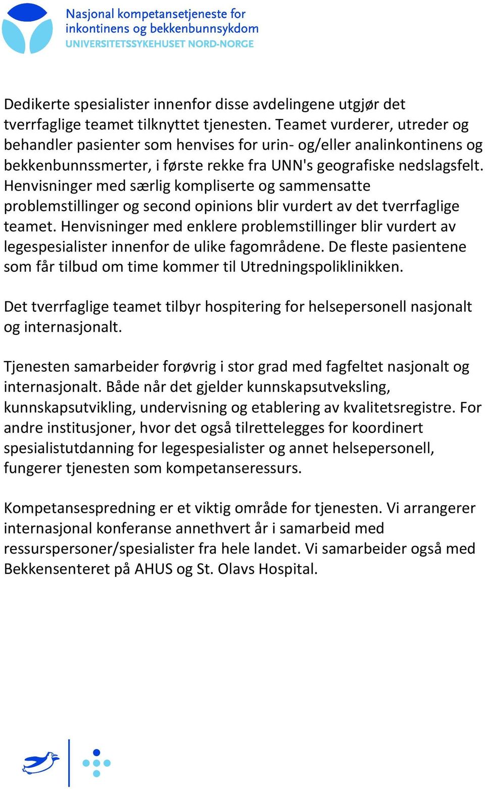 Henvisninger med særlig kompliserte og sammensatte problemstillinger og second opinions blir vurdert av det tverrfaglige teamet.