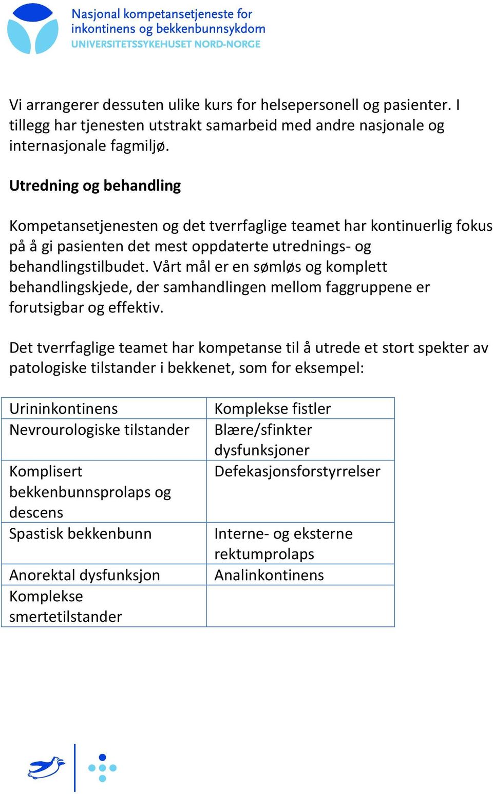 Vårt mål er en sømløs og komplett behandlingskjede, der samhandlingen mellom faggruppene er forutsigbar og effektiv.