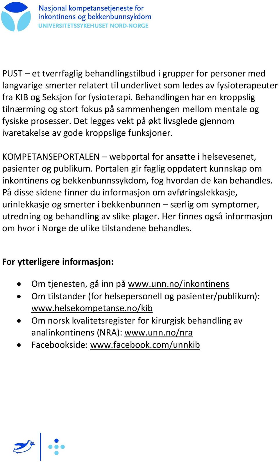 KOMPETANSEPORTALEN webportal for ansatte i helsevesenet, pasienter og publikum. Portalen gir faglig oppdatert kunnskap om inkontinens og bekkenbunnssykdom, fog hvordan de kan behandles.