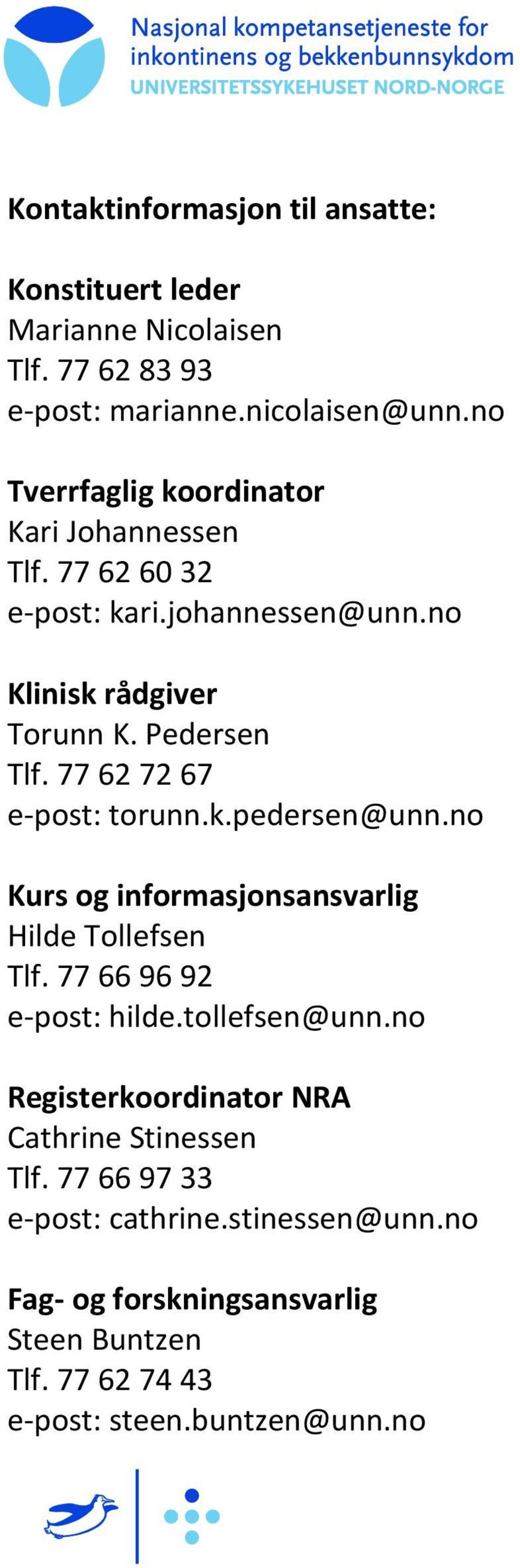 77 62 72 67 e-post: torunn.k.pedersen@unn.no Kurs og informasjonsansvarlig Hilde Tollefsen Tlf. 77 66 96 92 e-post: hilde.tollefsen@unn.