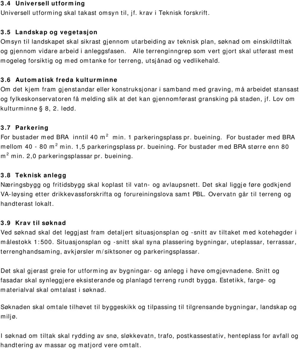 Alle terrenginngrep som vert gjort skal utførast mest mogeleg forsiktig og med omtanke for terreng, utsjånad og vedlikehald. 3.