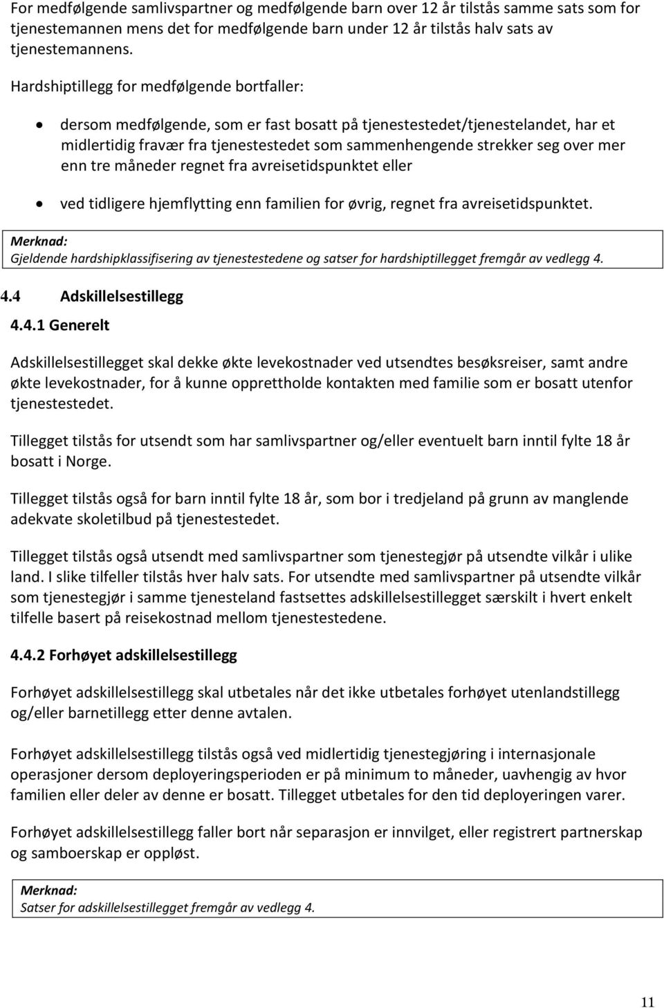 mer enn tre måneder regnet fra avreisetidspunktet eller ved tidligere hjemflytting enn familien for øvrig, regnet fra avreisetidspunktet.