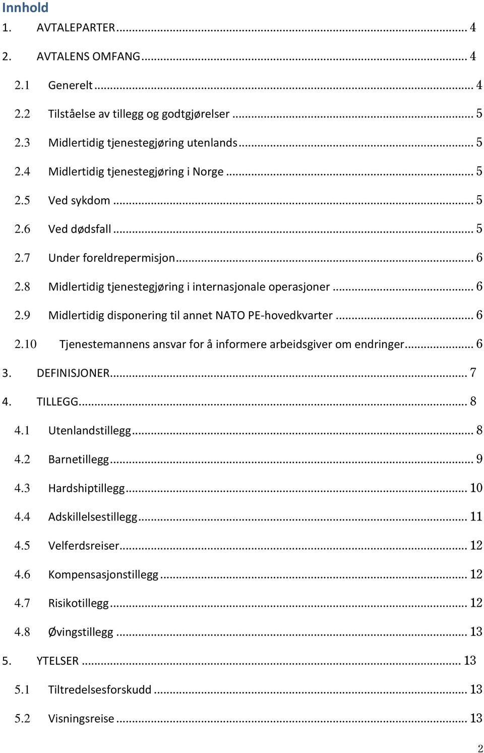 .. 6 2.10 Tjenestemannens ansvar for å informere arbeidsgiver om endringer... 6 3. DEFINISJONER... 7 4. TILLEGG... 8 4.1 Utenlandstillegg... 8 4.2 Barnetillegg... 9 4.3 Hardshiptillegg... 10 4.